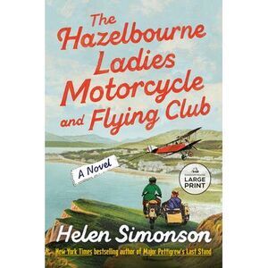 The Hazelbourne Ladies Motorcycle and Flying Club -- Helen Simonson